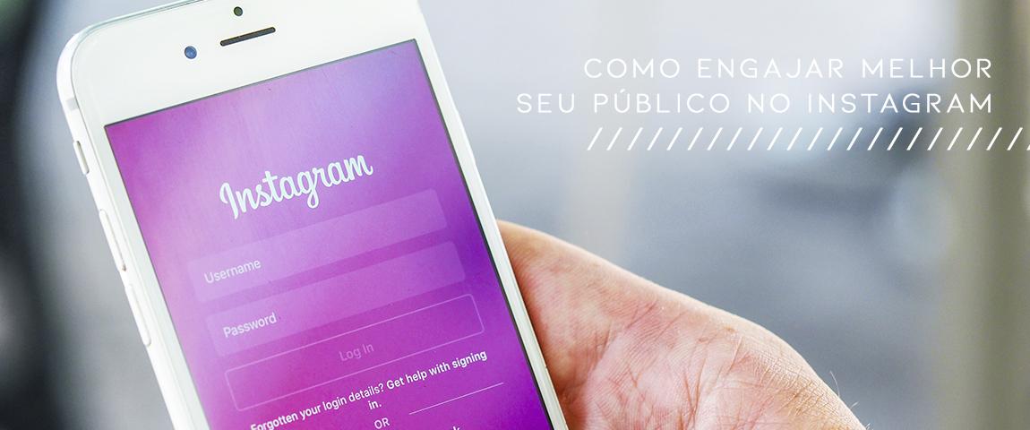 Como engajar melhor seu público? Dicas importantes para usar no Instagram